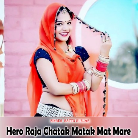 Hero Raja Chatak Matak Mat Mare | Boomplay Music