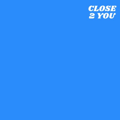 Close 2 You | Boomplay Music