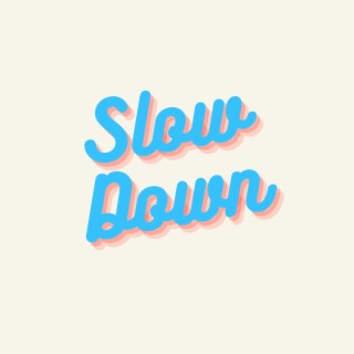 Slow Down