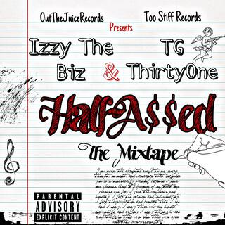 Izzy The Bizz & TG ThirtyOne Half-Assed The Mixtape