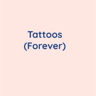 Tattoos (Forever)