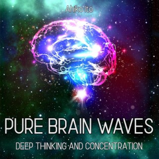 Pure Brain Waves- Deep Thinking and Concentration