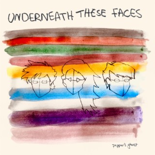 Underneath These Faces