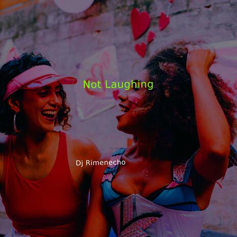 Not Laughing | Boomplay Music