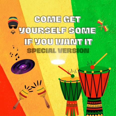 Come Get Yourself Some If You Want It (Special Version) | Boomplay Music