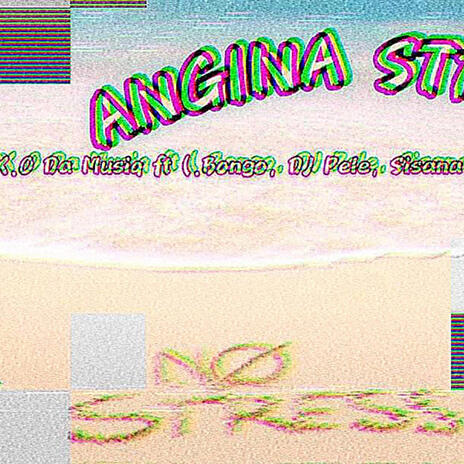 ANGINA STRESS ft. Bongo, Dj Pele, Rissa Bae, Shortgun & Y.Nature | Boomplay Music