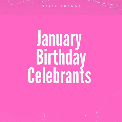 January Birthday Celebrants | Boomplay Music