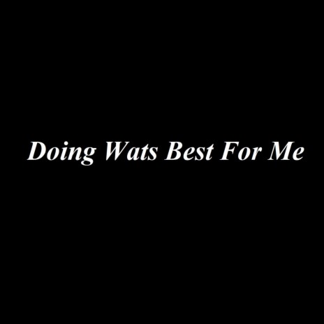 Doing Wats Best For Me | Boomplay Music