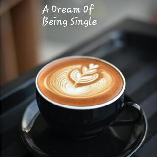 A Dream Of Being Single