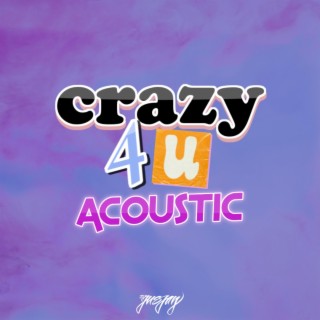 Crazy 4 U (Acoustic) lyrics | Boomplay Music