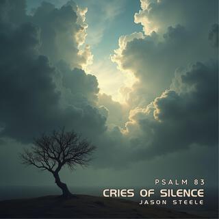 Cries of Silence (Psalm 83)