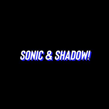 Sonic & Shadow! | Boomplay Music