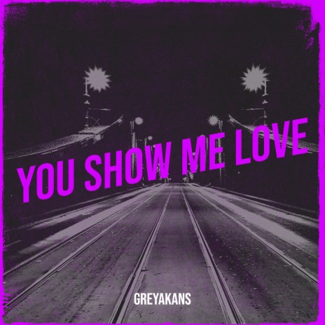 You Show Me Love | Boomplay Music