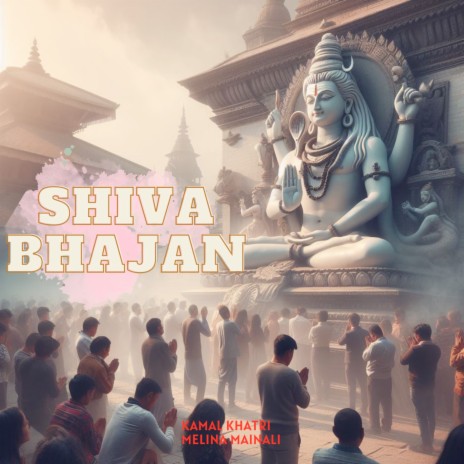 Shiva Bhajan ft. Melina Mainali | Boomplay Music