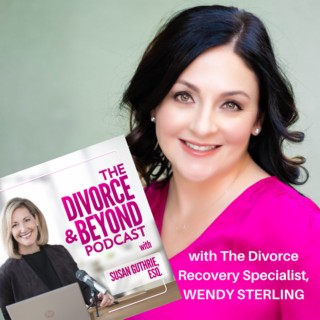 "Why Divorce Rehab Just Might Be the Kick in the A$$ You Need with THE Divorce Recovery Specialist, Wendy Sterling" on The Divorce & Beyond Podcast #106