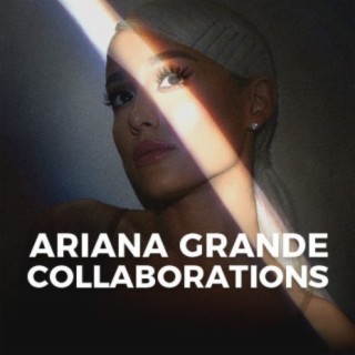 Ariana Grande Collaborations