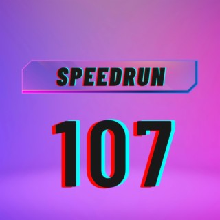 Speedrun 107
