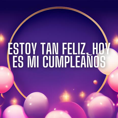 Estoy tan feliz, hoy es mi cumpleaños 3