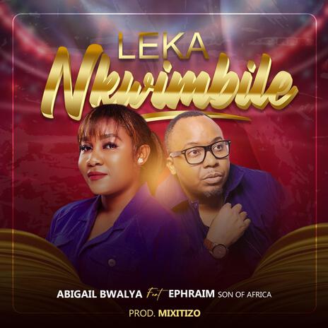 Leka Nkwimbile (Original Version) ft. Ephraim Son of Africa | Boomplay Music