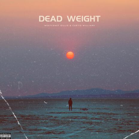 Dead Weight ft. Curtis Williams & Bluff Gawd | Boomplay Music