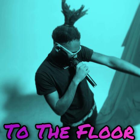 To The Floor | Boomplay Music