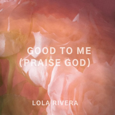 Good To Me (Praise God)