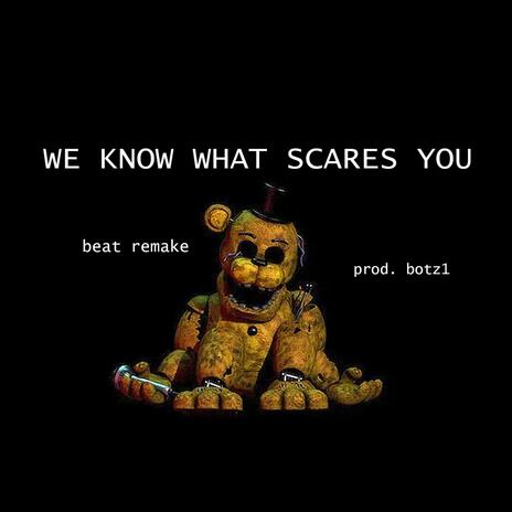 We Know What Scares You (remake) | Boomplay Music