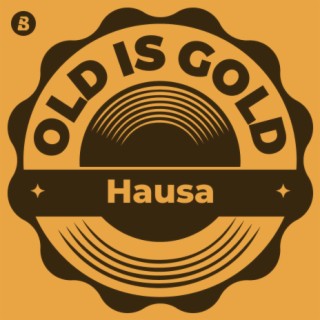 Old is Gold -Hausa