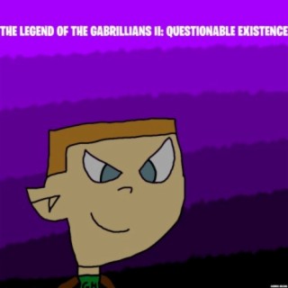 The Legend of the Gabrillians II: Questionable Existence