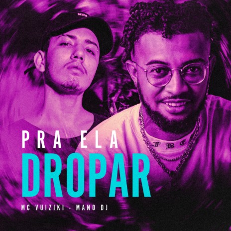 Pra Ela Dropar ft. MC Vuiziki | Boomplay Music