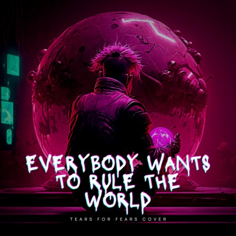 Everybody Wants To Rule The World