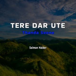 Tere Dar Ute Thanda Seene