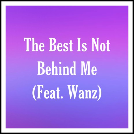 The Best Is Not Behind Me ft. Matthew Kenneth Gray