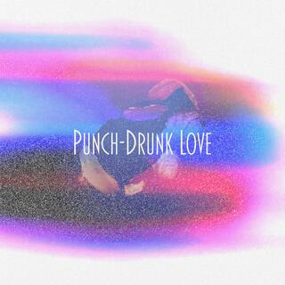 Punch Drunk Love lyrics | Boomplay Music