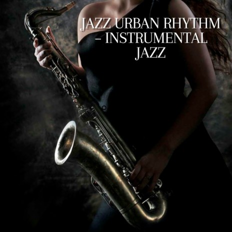 Jazz Urban Rhythm – Instrumental Jazz ft. Biel Ballester Trio, Metropolitan Jazz Affair, Alternative Jazz Lounge & Coffee Shop Jazz Relax