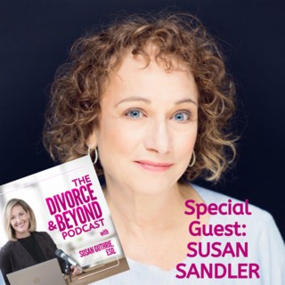 "Punch Fear in the Face and Claim Your Life with TEDx and Theatrical Speaker, Susan Sandler" on The Divorce & Beyond Podcast with Susan Guthrie, Esq. #101