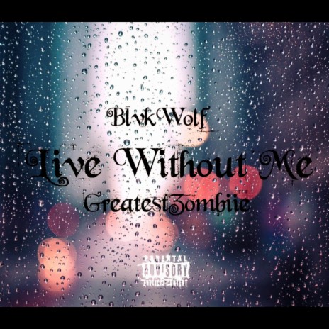 Live Without Me ft. Greatest BlvkWolf