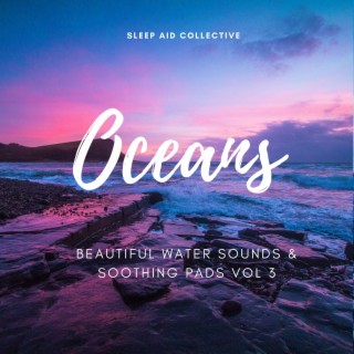 Oceans Beautiful Water Sounds & Soothing Pads Volume 3