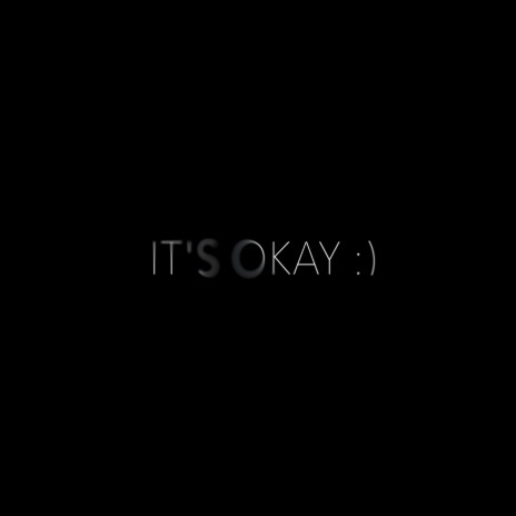 It's Okay :) | Boomplay Music