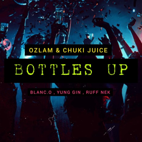 BOTTLES UP ft. Blanc.O, Yung Gin & Ruff Nek