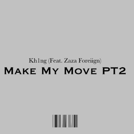 Make My Move PT2 ft. Zaza Foreiign | Boomplay Music