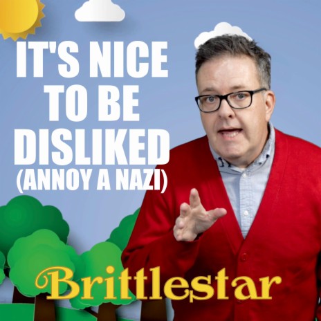 It's Nice To Be Disliked (Annoy a Nazi)