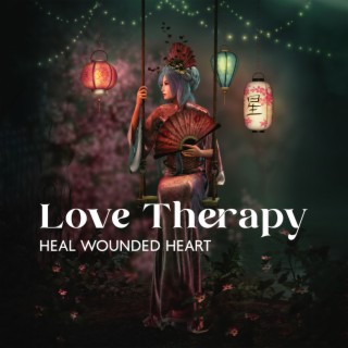 Love Therapy: Soft Romantic Chinese Guzheng Songs for Healing Wounded Heart and Increase Loving Vibration, Asian Healing Therapy Music