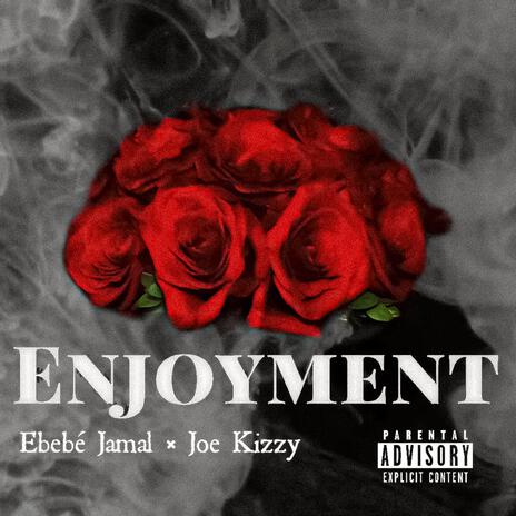 Enjoyment ft. Joe Kizzy | Boomplay Music