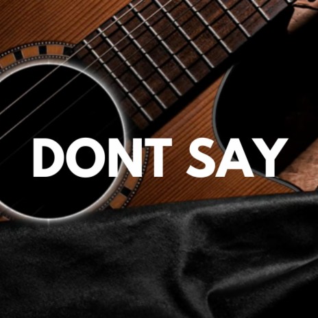 Don’t Say | Boomplay Music