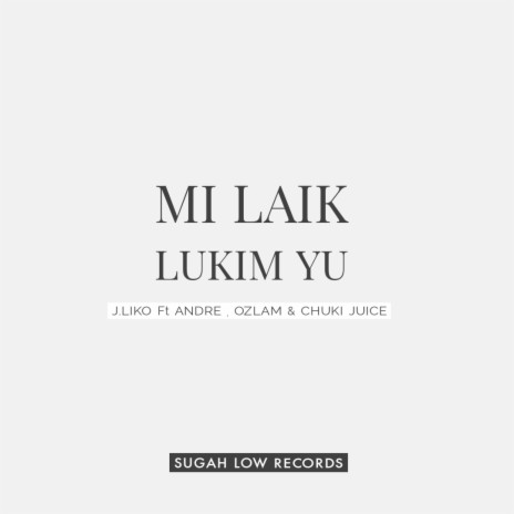 Mi Laik Lukim Yu ft. Chuki Juice | Boomplay Music