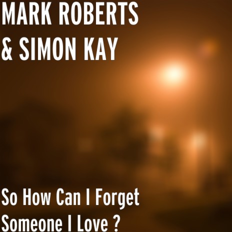 So How Can I Forget Someone I Love ? ft. SIMON KAY | Boomplay Music