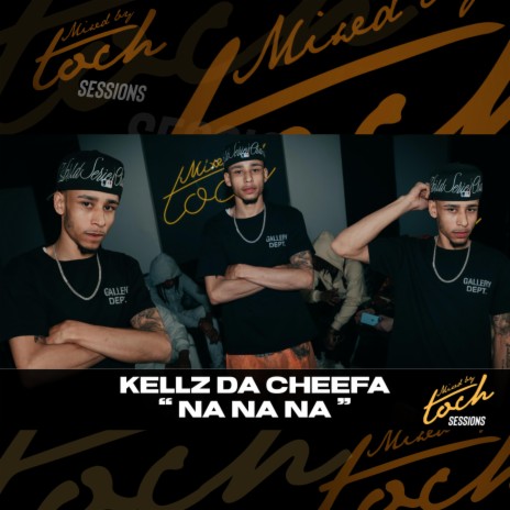 Mixed By Toch Sessions: Na Na Na (Live Version) ft. Kellz Da Cheefa | Boomplay Music