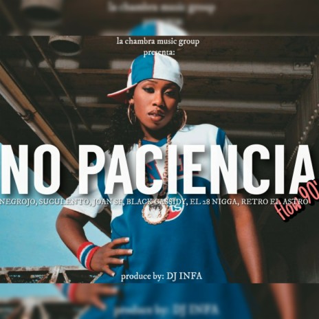 No paciencia ft. Joan sf, Black cassidy, Retro el astro, La chambra & 28 nigga | Boomplay Music