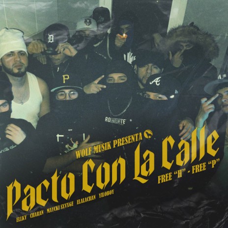 Pacto con la calle (Free H - Free P) ft. Ellky, EL ALACRAN, CHARAN, YILO BOY & Maycki Sxvxge | Boomplay Music